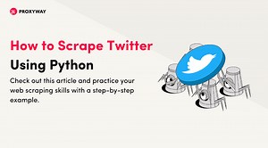 How to Scrape Twitter: A Guide Using Python - Proxyway