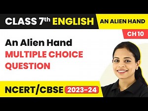 An Alien Hand - Multiple Choice Questions | An Alien Hand Class 7 English Unit 10