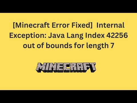 [Minecraft Error Fixed] Internal Exception: Java Lang Index 42256 out of bounds for length 7