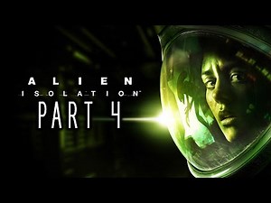 Alien: Isolation - Gameplay Walkthrough - Part 4 - "Missions 17-19, Crew Expendable, Last Survivor"