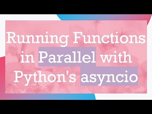Running Functions in Parallel with Python's asyncio