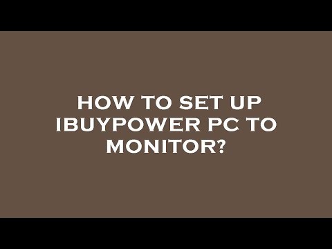 How to set up ibuypower pc to monitor?