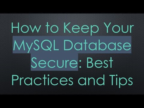 How to Keep Your MySQL Database Secure: Best Practices and Tips