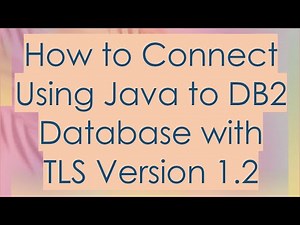 How to Connect Using Java to DB2 Database with TLS Version 1.2