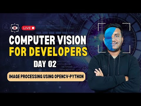 Day 2 - Image & Video Processing using OpenCV Python | Computer Vision for Developers