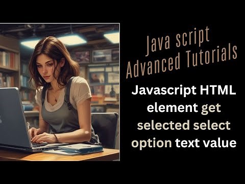 Javascript HTML element get selected select option text value notepad ++
