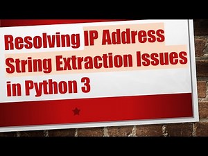 Resolving IP Address String Extraction Issues in Python 3