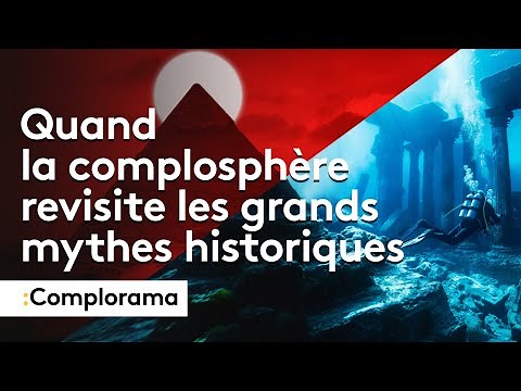 COMPLORAMA : Atlantide, pyramides, quand la complosphère revisite les grands mythes historiques