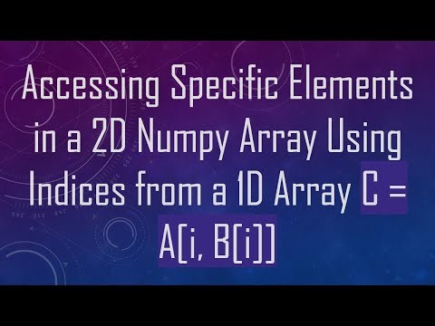Accessing Specific Elements in a 2D Numpy Array Using Indices from a 1D Array C = A[i, B[i]]