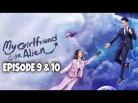 My Girlfriend is an Alien Episode 9 & 10 Explained in Hindi | Chinese Drama | Explanations in Hindi