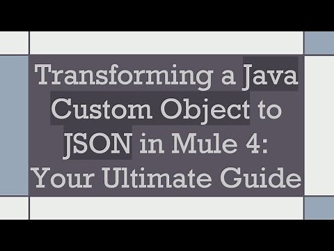 Transforming a Java Custom Object to JSON in Mule 4: Your Ultimate Guide