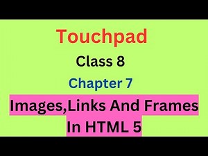Touchpad Class 8 Chapter 7 Images Links And Frames In HTML5/ CLASS 8 TOUCHPAD LESSON 7 #touchpad8