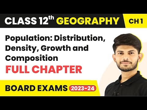 Population: Distribution, Density, Growth and Composition - Full Chapter | Class 12 Geography Ch 1