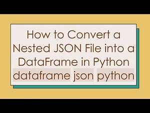 How to Convert a Nested JSON File into a DataFrame in Python dataframe json python