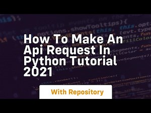 How to make an api request in python tutorial 2021