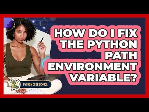How Do I Fix The Python PATH Environment Variable? - Python Code School