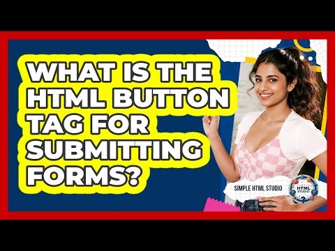What Is The HTML Button Tag For Submitting Forms?