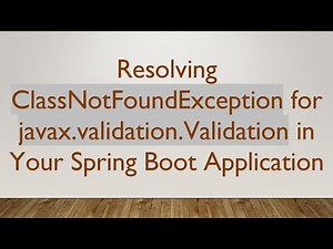 Resolving ClassNotFoundException for javax.validation.Validation in Your Spring Boot Application