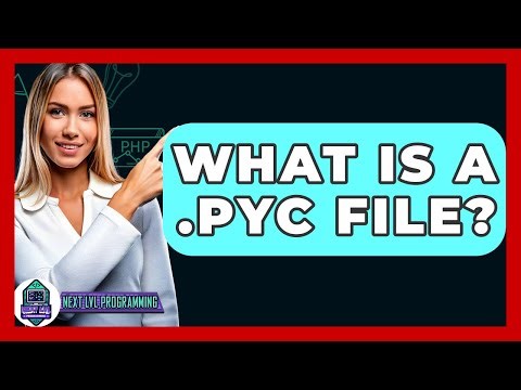 What Is A .pyc File? - Next LVL Programming