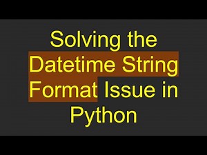 Solving the Datetime String Format Issue in Python