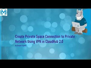 CloudHub 2.0 Part VI - Create VPN Connection from Private Space to your private network