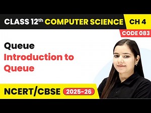 Introduction to Queue - Queue | Chapter 4 | Class 12th | Computer Science (Code 083) | CBSE 2025-26