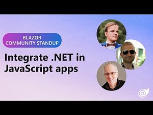 Blazor Community Standup - Integrate .NET in JavaScript apps
