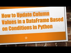 How to Update Column Values in a DataFrame Based on Conditions in Python