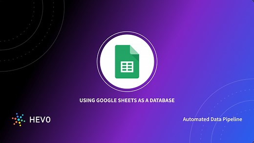Using Google Sheets as a Database | Comprehensive Guide | Hevo