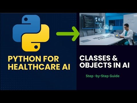 Python for Beginners: Classes and Objects for AI in Healthcare (with Live Coding)