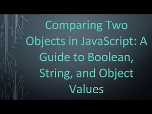 Comparing Two Objects in JavaScript: A Guide to Boolean, String, and Object Values