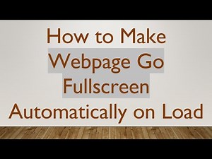 How to Make Webpage Go Fullscreen Automatically on Load