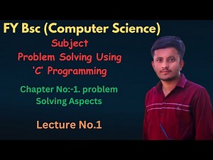 FY Bsc (Computer Science) |Problem Solving Using 'C' Programming |Problem Solving Aspects | Lec no.1