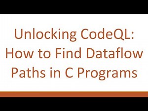 Unlocking CodeQL: How to Find Dataflow Paths in C Programs