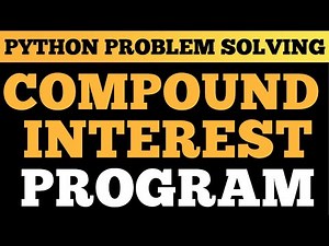 Python Tutorial: Calculate Compound Interest | Problem Solving In Python
