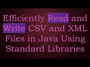 Efficiently Read and Write CSV and XML Files in Java Using Standard Libraries