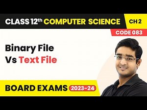 Class 12 NCERT Computer Science Ch 2 | Binary File Vs Text File File Handling in Python (2022-23)