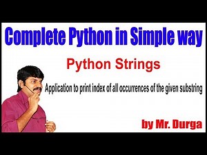 Python Strings || Application to print index of all occurrences of the given substring