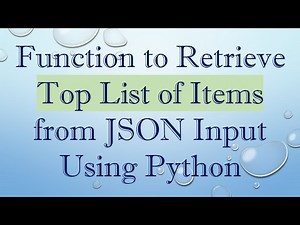 Function to Retrieve Top List of Items from JSON Input Using Python