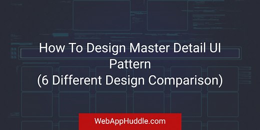 How To Design Master Detail UI Pattern (6 Different Design Comparison)