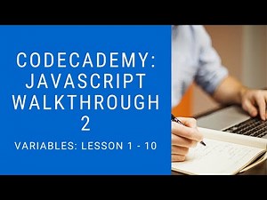 Codecademy: "Learn Javascript" Walkthrough | Variables: 1 - 10
