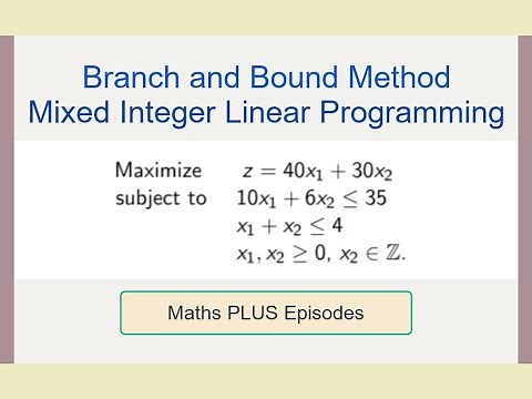 Integer Programming Branch and Bound Method - Mixed ILP [EP5]