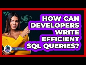 How Can Developers Write Efficient SQL Queries? - Next LVL Programming