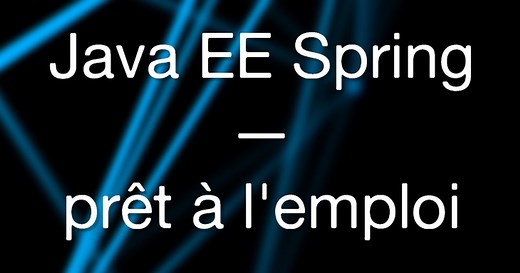 Java EE Spring prêt à l'emploi