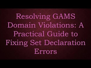 Resolving GAMS Domain Violations: A Practical Guide to Fixing Set Declaration Errors