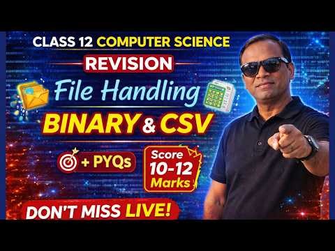 Class 12 Computer Science File Handling (Binary + CSV) One Shot PYQs + Revision | Score 10-12 Marks