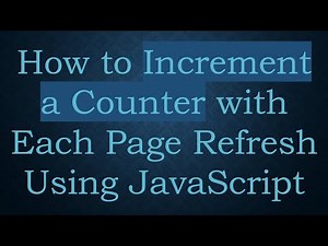 How to Increment a Counter with Each Page Refresh Using JavaScript