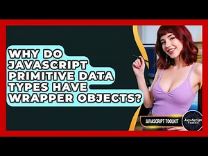 Why Do JavaScript Primitive Data Types Have Wrapper Objects? - JavaScript Toolkit