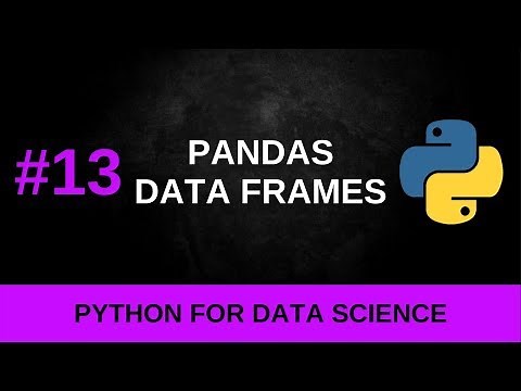 Python Data Science Tutorial #13 - Pandas Data Frames