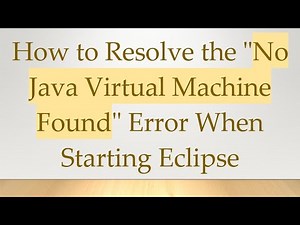 How to Resolve the "No Java Virtual Machine Found" Error When Starting Eclipse